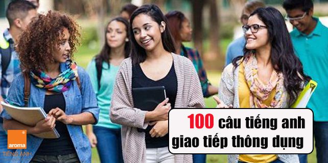100 câu tiếng anh giao tiếp thông dụng hàng ngày