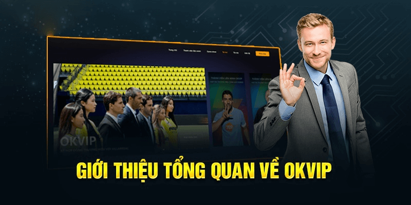 Giới thiệu liên minh OKVIP - Đơn vị giải trí đẳng cấp
