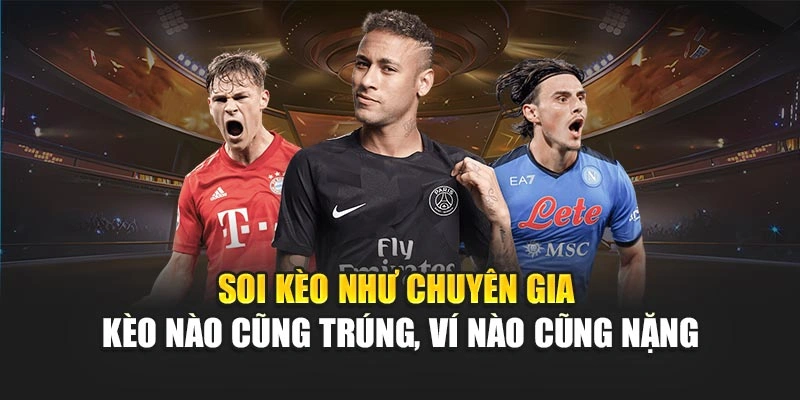 Soi Kèo Như Chuyên Gia – Kèo Nào Cũng Trúng, Ví Nào Cũng Nặng