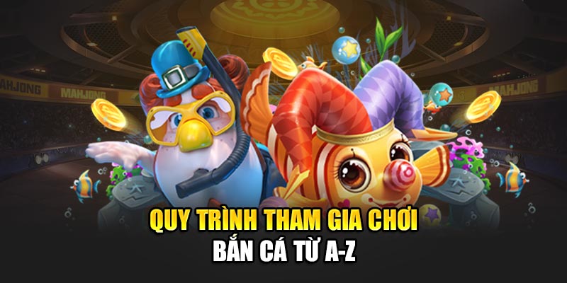 Quy trình tham gia chơi bắn cá từ A-Z