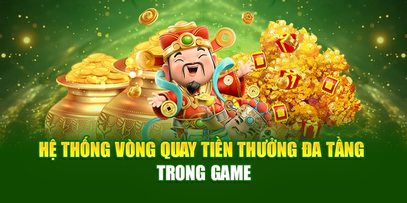 Hệ thống vòng quay tiền thưởng đa tầng trong game