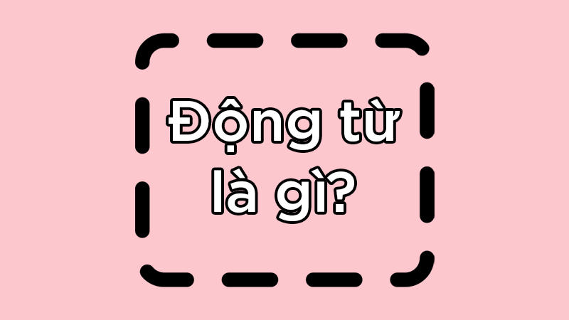 Dong từ là gì tiếng việt lớp 4