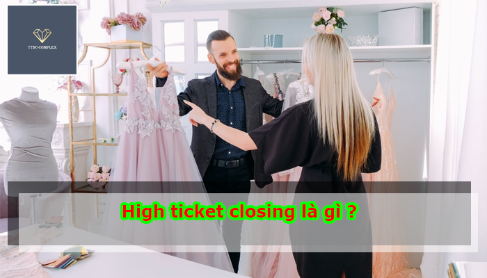 High ticket closing là gì