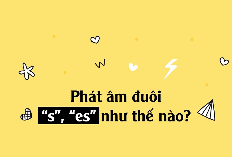 Phát âm s và es trong tiếng anh